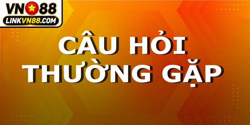 Câu hỏi thường gặp về nạp rút tiền VN88 được quan tâm nhất